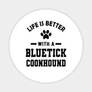 Bluetick coonhound - Life is better with a bluetick coonhound Magnet